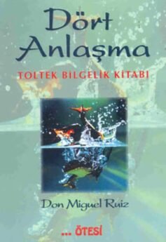 Dört Anlaşma: Toltek Bilgelik Kitabı