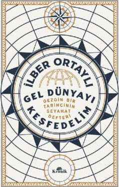 Gel Dünyayı Keşfedelim: Gezgin Bir Tarihçinin Seyahat Defteri