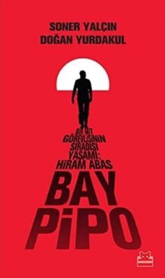 Bay Pipo: Bir MİT Görevlisinin Sıradışı Yaşamı: Hiram Abas: Bir Mit Görevlislnin Sıradışı Yaşamı: Hiram Abas