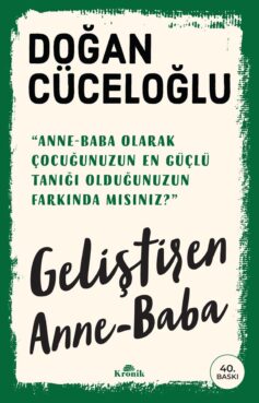 Geliştiren Anne-Baba: Anne-Baba Olarak Çocuğunuzun En Güçlü Tanığı Olduğunuzun Farkında mısınız?